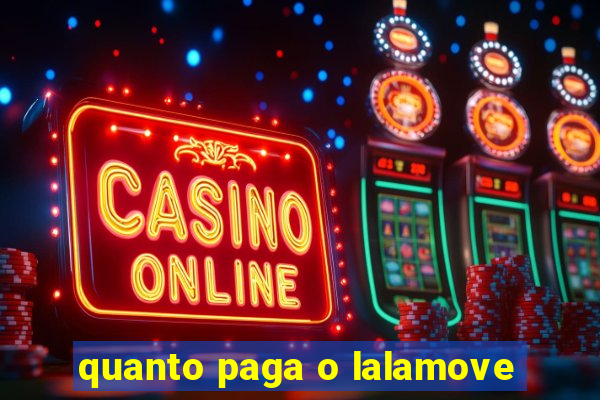 quanto paga o lalamove